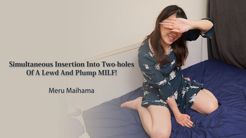 Heyzo 3313 Simultaneous Insertion Into Two-holes Of A Lewd And Plump MILF! - Meru Maihama